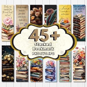 May include: 45+ Stacked Book Bookmarks in PNG, SVG, and JPG formats. The bookmarks feature a variety of designs with stacks of books, flowers, and inspirational quotes.  Some quotes include "Books are important for the mind, heart, and soul" and "Once you learn to read, you will be forever free."