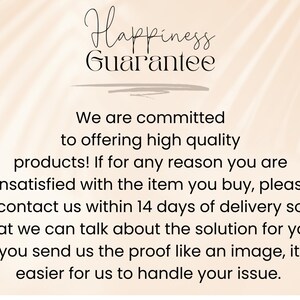 May include: A beige informational graphic with the text Happiness Guarantee. The text states: We are committed to offering high quality products! If for any reason you are unsatisfied with the item you buy, please contact us within 14 days of delivery.