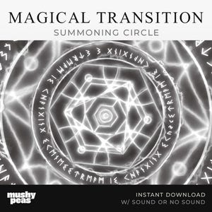 May include: A black and white image of a magical summoning circle with glowing white lines and runes. The text "MAGICAL TRANSITION" and "SUMMONING CIRCLE" is at the top of the image. The text "INSTANT DOWNLOAD W/ SOUND OR NO SOUND" is at the bottom of the image.