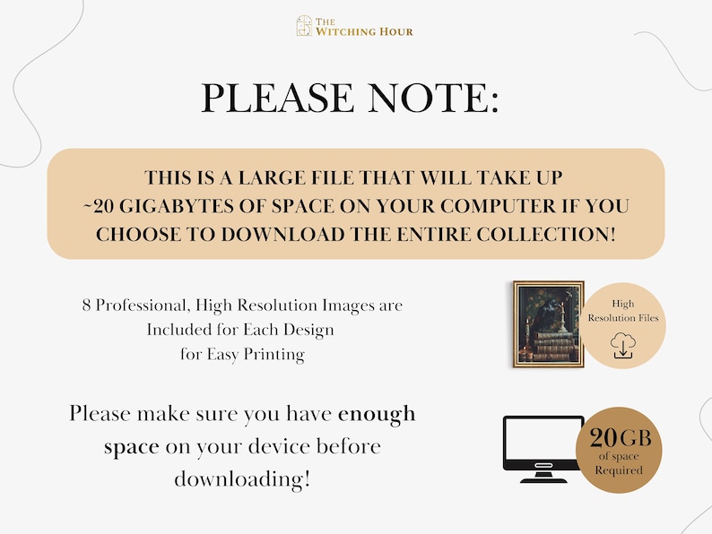 May include: A beige and white graphic with the text "PLEASE NOTE:" and "THIS IS A LARGE FILE THAT WILL TAKE UP -20 GIGABYTES OF SPACE ON YOUR COMPUTER IF YOU CHOOSE TO DOWNLOAD THE ENTIRE COLLECTION!"  The graphic also includes a computer monitor icon with the text "20GB of space Required" and a cloud icon with the text "High Resolution Files".