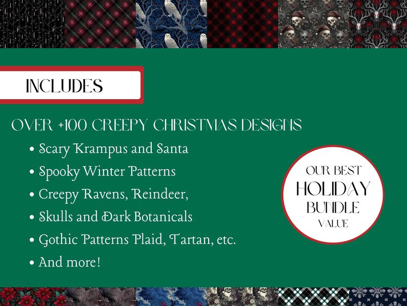 May include: A green graphic with the text "INCLUDES" and "OVER +100 CREEPY CHRISTMAS DESIGNS". The design includes Scary Krampus and Santa, Spooky Winter Patterns, Creepy Ravens, Reindeer, Skulls and Dark Botanicals, and Gothic Patterns.