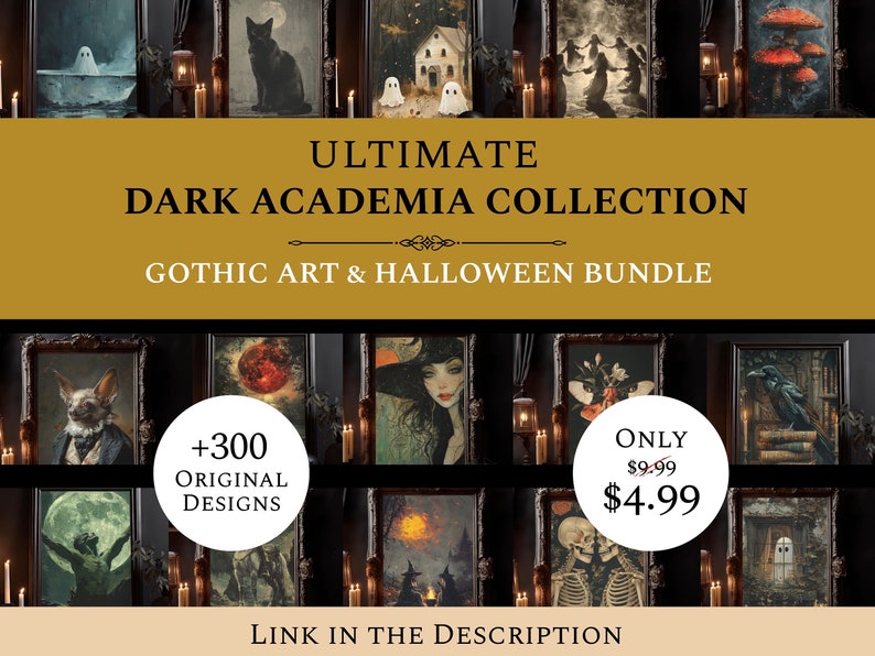 May include: A collage of digital art prints featuring gothic and dark academia themes. The images include a black cat, a spooky house, a witch, a skeleton, and a raven. The text on the image reads "ULTIMATE DARK ACADEMIA COLLECTION GOTHIC ART & HALLOWEEN BUNDLE +300 ORIGINAL DESIGNS ONLY $9.99 $4.99 LINK IN THE DESCRIPTION"