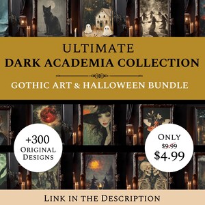 May include: A collage of images featuring gothic and dark academia themes. The images include a black cat, a spooky house, a witch, a skull, and a raven. The text "ULTIMATE DARK ACADEMIA COLLECTION GOTHIC ART & HALLOWEEN BUNDLE" is displayed in a gold banner. The text "+300 ORIGINAL DESIGNS" is displayed in a circle. The text "ONLY $9.99 $4.99" is displayed in a circle. The text "LINK IN THE DESCRIPTION" is displayed at the bottom of the image.