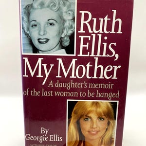 May include: A burgundy-covered book titled "Ruth Ellis, My Mother". The cover displays two portraits of women, the title, and the text "A daughter's memoir of the last woman to be hanged" and the author's name.