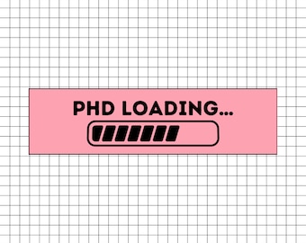 PhD Loading Vinyl Sticker – Funny PhD Graduate Student Gift