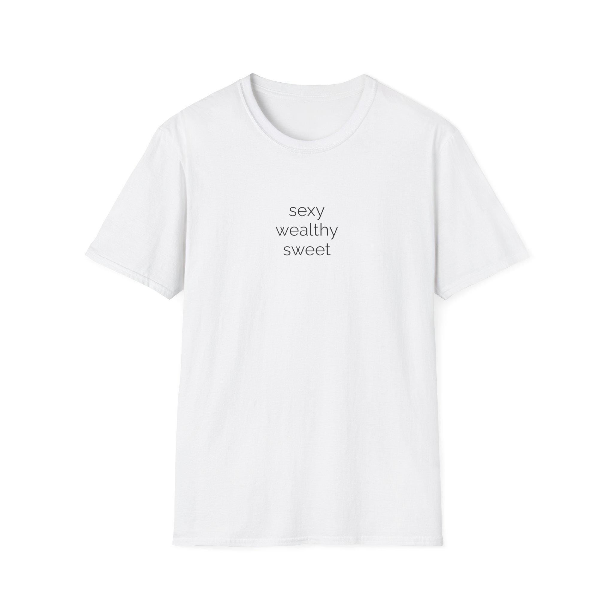 Sexy Wealthy Sweet Graphic T-Shirt - Humorous Inspirational Gift / Minimalist Women's Unisex Clothing / Self Love Birthday Gifts