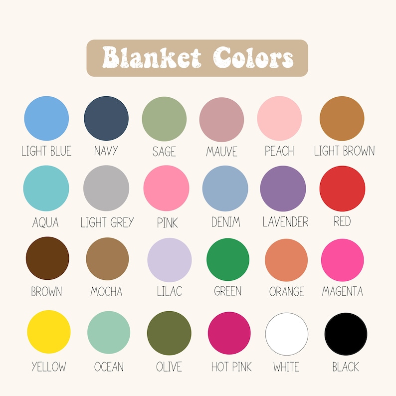 May include: A color chart titled "Blanket Colors" displays a variety of hues. The chart includes colors such as light blue, navy, sage, mauve, peach, light brown, aqua, light grey, pink, denim, lavender, red, brown, mocha, lilac, green, orange, magenta, yellow, ocean, olive, hot pink, white, and black.