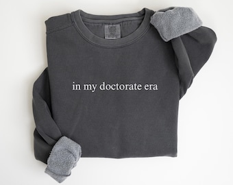 In My Doctorate Era Sweatshirt, PHD Graduation Sweater, Doctoral Graduation Gift, Grad Student Sweatshirt, Future Doctor, Medical Student
