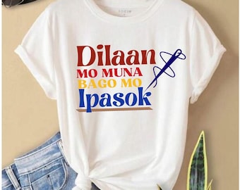 Unisex tshirt| Dilaan mo bago mo ipasok| Funny Filipino T-shirt| | Funny Design| Philippines t-shirt