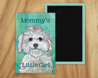 Mommy's Little Girl humorous dog magnet,coworker gift,hostess gift,housewarming gift,stocking stuffer,thinking of you,student gift,christmas