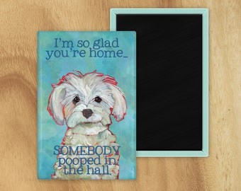Cute dog pooped in the hall magnet,stocking stuffer,coworker gift,dog mom gift,maltese maltipoo schnoodle,hostess gift,housewarming gift