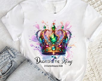 May include: White t-shirt with a colorful crown graphic and the text "Daughter of the King" and "2 Corinthians 6:18".