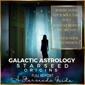 Starseed Origins Full Report, Galactic Astrology, Earthly Incarnation, Souls Journey, Star Races , Types Birth Chart, Starseed Mission