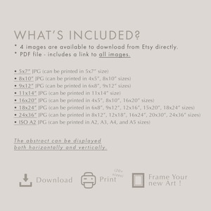 May include: A digital download of printable art featuring an abstract design. The text "WHAT'S INCLUDED?" is at the top of the image. The image includes a list of different sizes the art can be printed in, including 5x7 inches, 8x10 inches, 9x12 inches, 11x14 inches, 16x20 inches, 18x24 inches, 24x36 inches, and ISO A2.