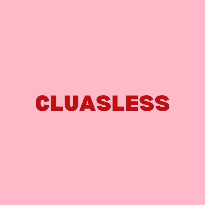 May include: The word "CLUELESS" in red letters against a pink background.