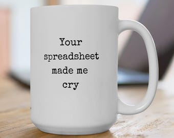 Funny snarky coffee mug for excel gift for coworker geek joke gift excel nerds spreadsheet mug - Your Spreadsheet Made Me Cry