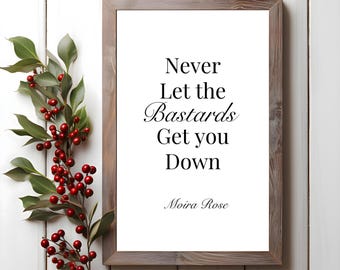 Moira Rose Quote, Never Let the Bastards Get You Down, Schitt's Creek Art, Schitt's Creek Quotes INSTANT DOWNLOAD