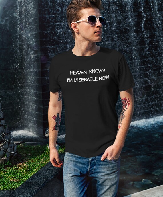 Heaven Knows I'm Miserable T-Shirt Design Heaven Knows I'm Miserable T-Shirt Design