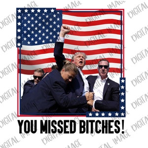 May include: A graphic image featuring a political figure with an American flag backdrop. The image includes the text "YOU MISSED BITCHES!" in bold, black letters. The design incorporates red, white, and blue elements.