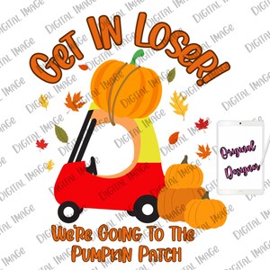 May include: A red toy car with a pumpkin on top. The car is driving towards a pumpkin patch. The text "Get in Loser! We're going to the pumpkin patch" is written in black letters on a white background.