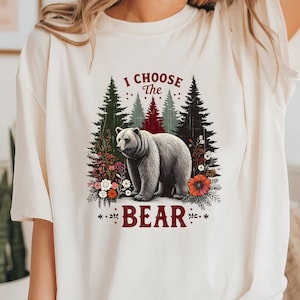 I Choose the Bear Shirt, Team Bear Shirt, Bear Vs Man, Women&#39;s Rights Shirt, Feminist Shirt, Meme Shirt, Floral Bear Shirt