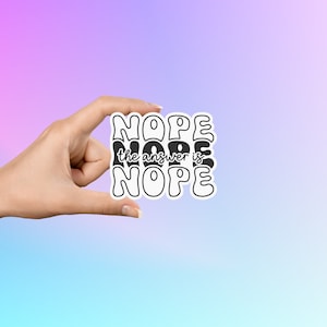The Answer Is Nope Sticker, Sarcastic Stickers, Funny Stickers, Journal Stickers, Phone Stickers, Laptop Stickers, Kindle Stickers