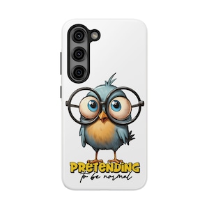 May include: White phone case featuring a cartoon bird with large eyes and round glasses. The bird is blue and yellow, with the text "PRETEndING to be normal" in yellow and black.