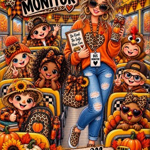 May include: A digital illustration of a bus monitor standing in a school bus surrounded by children. The monitor wears an orange sweater, blue jeans, and leopard print accessories. Text reads BUS MONITOR, Be Kind Be Safe Have Fun, and Thankful for My LITTLE TURKEYS.