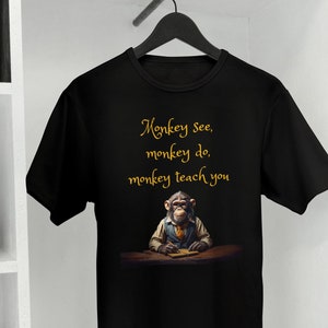 Monkey Teach You, Monkey Tshirt, Graphic Tshirt, Tshirt Gift, Funny Tshirt, Monkey Teacher, Novelty Tshirt, Funny Gift, Funny quotes, unisex