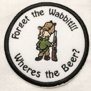 Forget the Wabbit...Where&#39;s the Beer?  Embroidered Iron on Patch Appliques - 4.75&quot; x 4.75&quot;