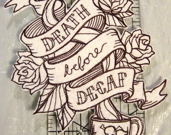 Death Before Decaf!!  Embroidered Iron on Applique - Patch - 2 Sizes