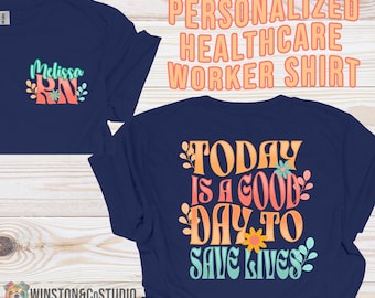 Personalized Healthcare Worker Shirt: "Today is a Good Day to Save Lives"