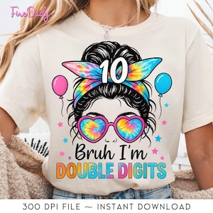 Bruh I’m Double Digits 10th Birthday Girl Png, Messy Bun Tie Kids Png, 10 Years Old Girl Png, Gift Birthday, Peace Out Single Digits 9th Png