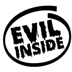 May include: Black and white graphic design with the text "EVIL INSIDE" in a dripping font style.