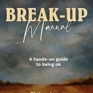 May include: A book cover with a painted landscape of a field and sky. The title is "Break-Up Manual" in yellow letters with the word "Manual" in white cursive. The subtitle is "A hands-on guide to being ok" in white text. The author's name is "Chrissy Larson" in white text.