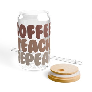 Coffee Teach Repeat, Teacher Iced Coffee Glass, Teacher Cup, Sipper Glass, 16oz
