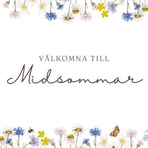 May include: A floral design with a white background, featuring watercolor illustrations of various wildflowers in yellow, blue, pink, and white. The text "VÄLKOMNA TILL Midsommar" is in a brown script font.