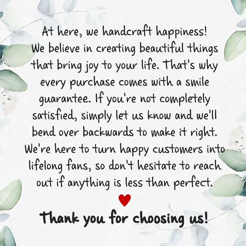 May include: A white card featuring a green eucalyptus leaf border and a small red heart. The text reads: At here, we handcraft happiness! We believe in creating beautiful things that bring joy to your life. Thank you for choosing us!