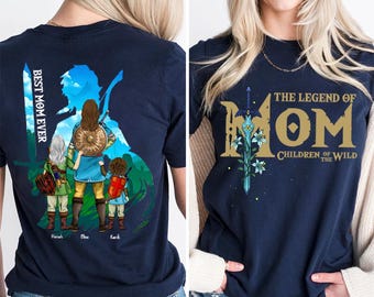 Custom The Legend Of Mom Shirt, Best Mom Ever Shirt, Children Of The Wild Shirt, Mother's Day Gift For Mom, Mom Shirt For Women