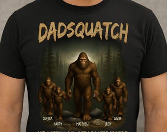 May include: Black t-shirt with the text "DADSQUATCH" in gold lettering. The shirt features a Bigfoot family illustration with the names Sophia, Harry, Matthew, Leon, and David. The text "LIKE A NORMAL DAD, JUST WAY MORE SQUATCHY" is also included.