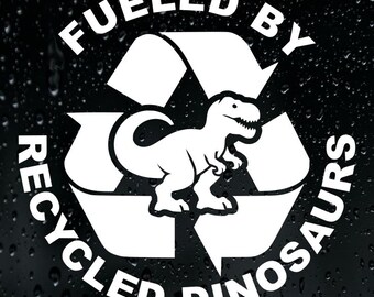 Fueled By Recycled Dinosaurs Sticker Vinyl Decal Car Fuelled Empty Petrol