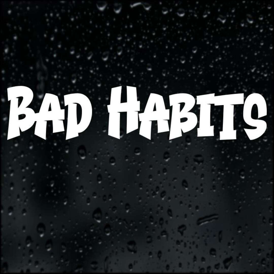 Bad Habits Sticker Vinyl Decal Car Bumper Window Banner - Etsy