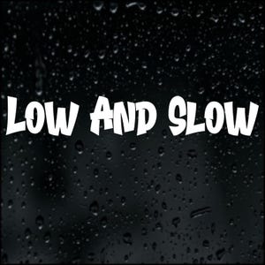 Low And Slow Sticker Vinyl Decal Car Bumper Window Banner