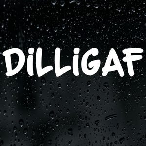 May include: White text spelling "Dilligaf" on a black background with water droplets. The font is bold and rounded. The droplets create a textured effect. The image is simple and striking.