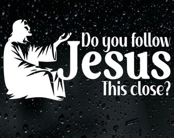 Do You Follow Jesus This Close Sticker Vinyl Decal Car Bumper Window Religious