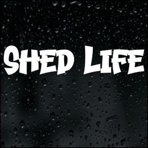 May include: White text reading "SHED LIFE" in a bold, stylized font. The text is set against a dark, wet background with water droplets.