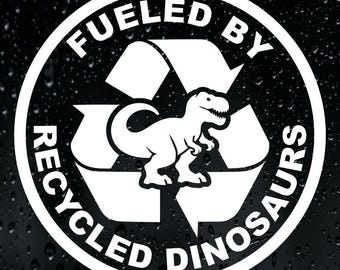 Fueled By Recycled Dinosaurs Sticker Vinyl Decal Car Fuelled Empty Petrol