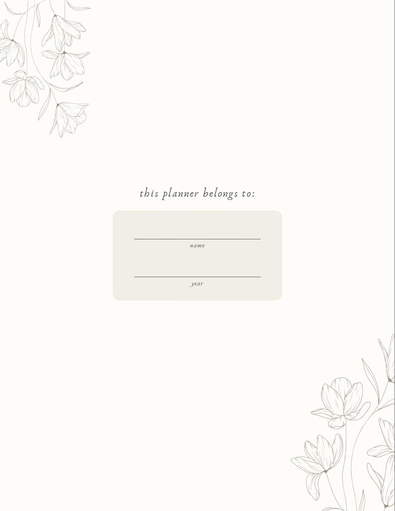May include: Cream-colored planner with floral line art accents. The text "this planner belongs to:" is above a rectangular box with lines for "name" and "year". Delicate flower illustrations are in the corners.