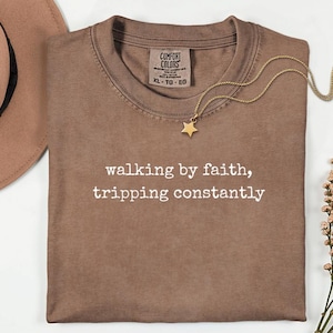 Walking By Faith Comfort Colors T-Shirt: Funny Christian Graphic Tee