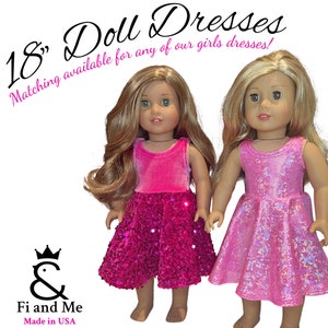 May include: Two 18 inch dolls wearing pink dresses. The doll on the left is wearing a pink velvet bodice with a sequined skirt. The doll on the right is wearing a pink iridescent dress. The text "18" Doll Dresses" is at the top of the image. The text "Matching available for any of our girls dresses!" is below the dolls. The text "Fi and Me Made in USA" is at the bottom of the image.